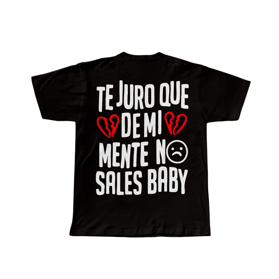 TE JURO QUE DE MI MENTE NO SALES BABY