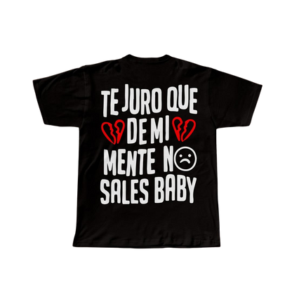 TE JURO QUE DE MI MENTE NO SALES BABY