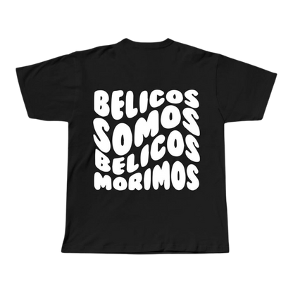 BÉLICOS SOMOS BÉLICOS MORIMOS